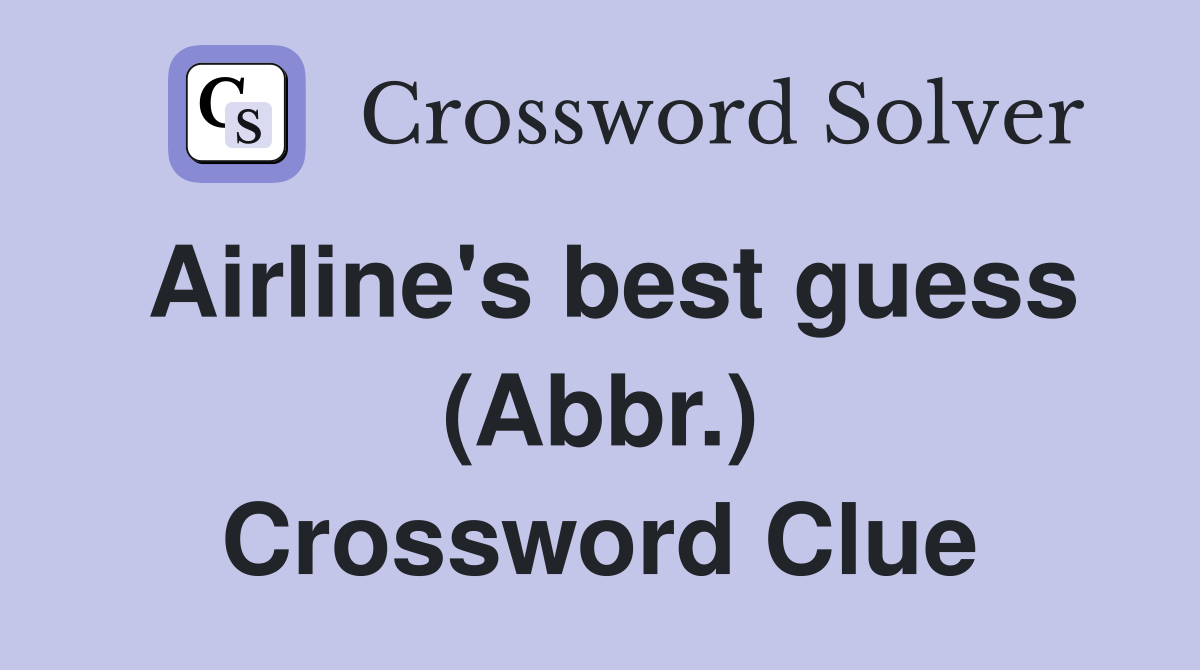 Airline's best guess (Abbr.) Crossword Clue