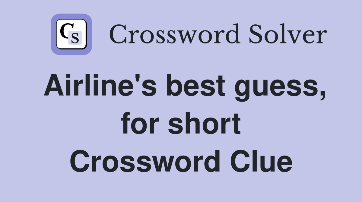 Airline's best guess, for short Crossword Clue