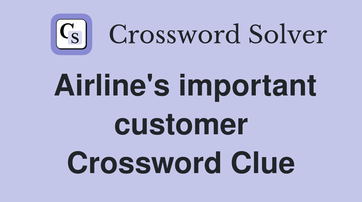 Airline's important customer Crossword Clue