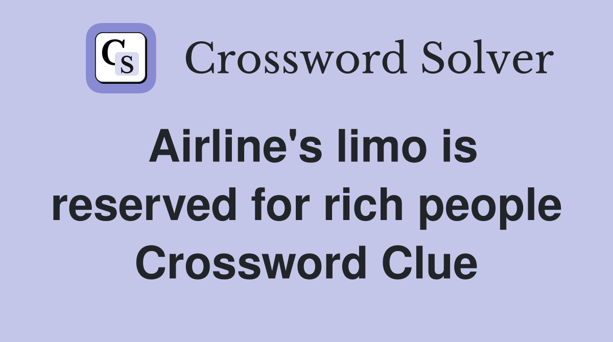 Airline's limo is reserved for rich people Crossword Clue
