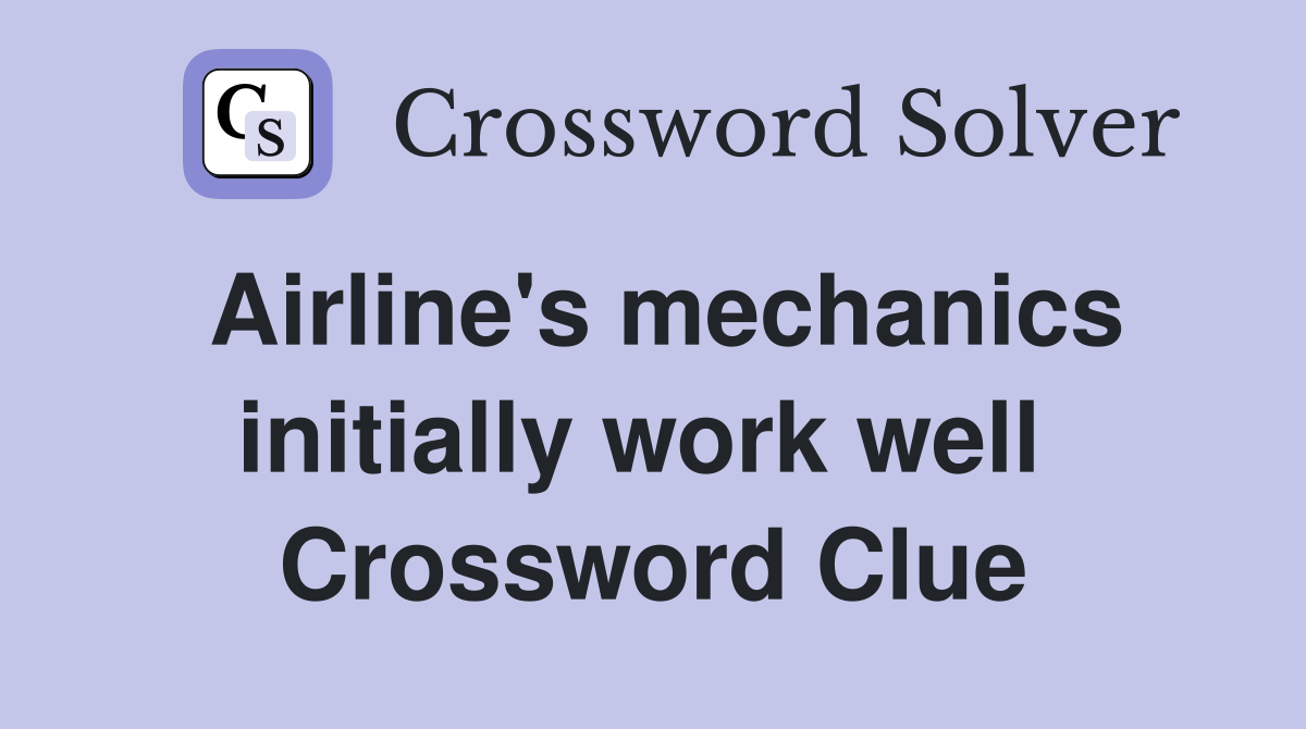 Airline's mechanics initially work well  Crossword Clue