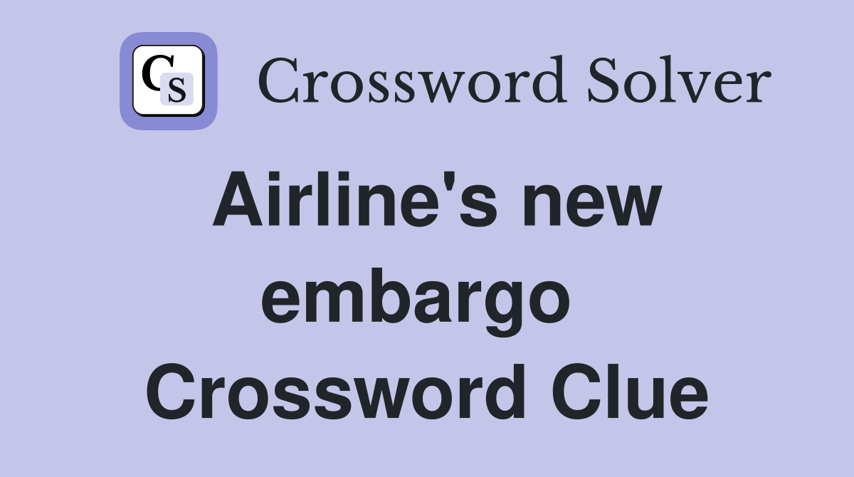 Airline's new embargo  Crossword Clue
