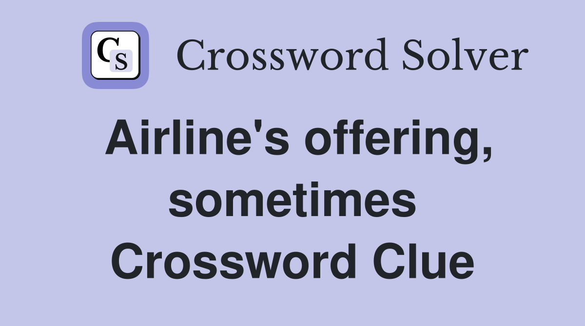 Airline's offering, sometimes Crossword Clue
