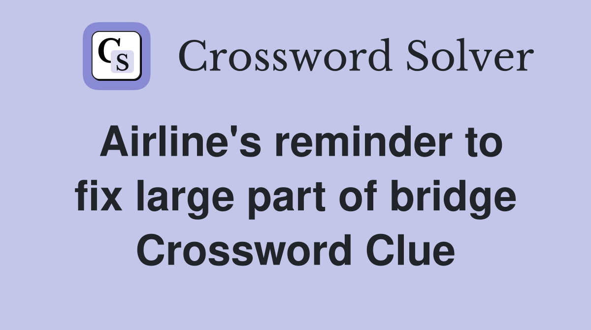 Airline's reminder to fix large part of bridge Crossword Clue