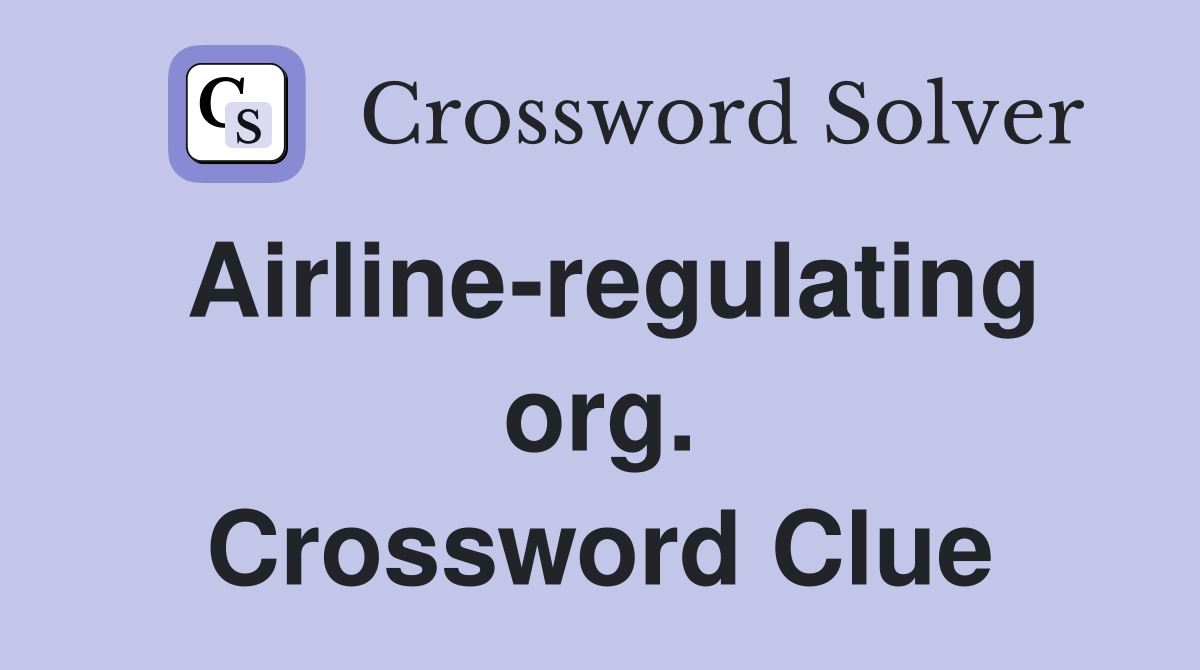 Airline-regulating org. Crossword Clue