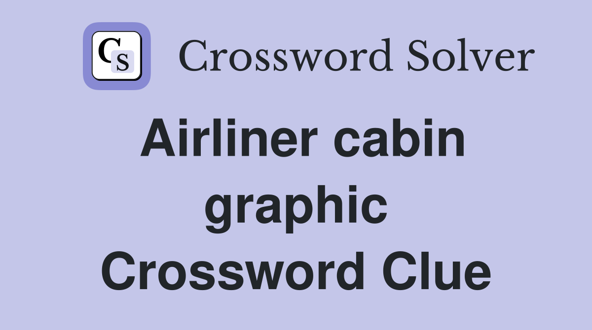 Airliner cabin graphic Crossword Clue