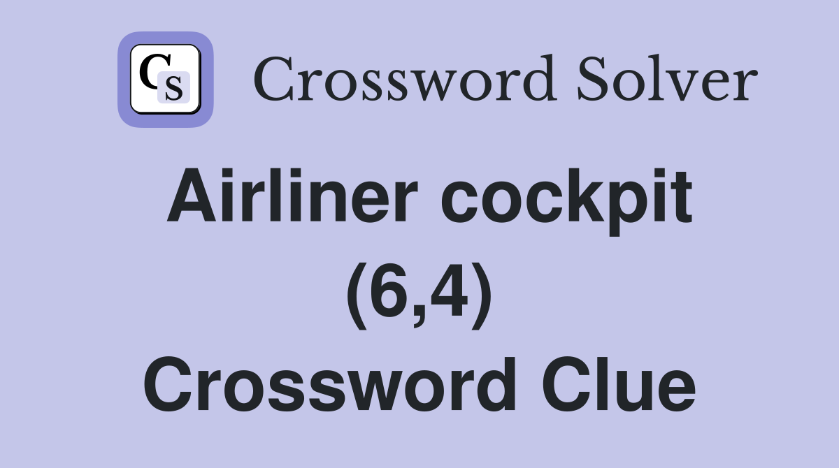 Airliner cockpit (6,4) Crossword Clue