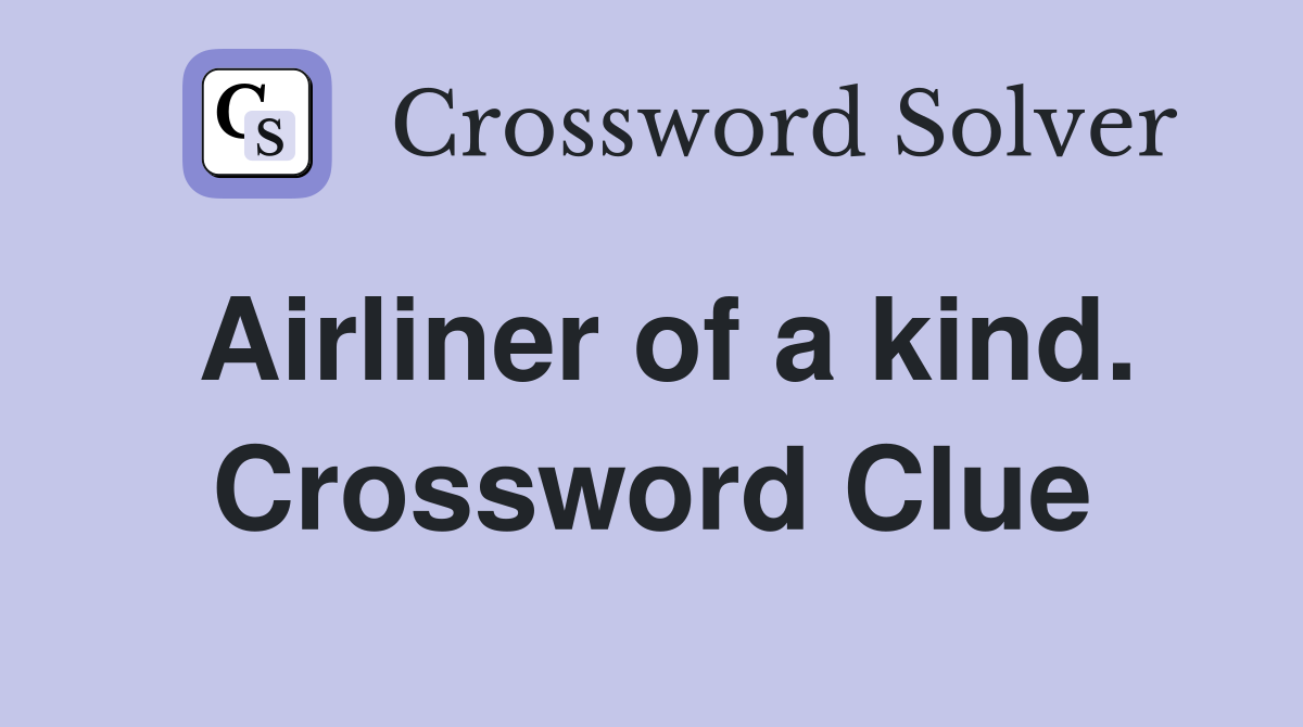 Airliner of a kind. Crossword Clue
