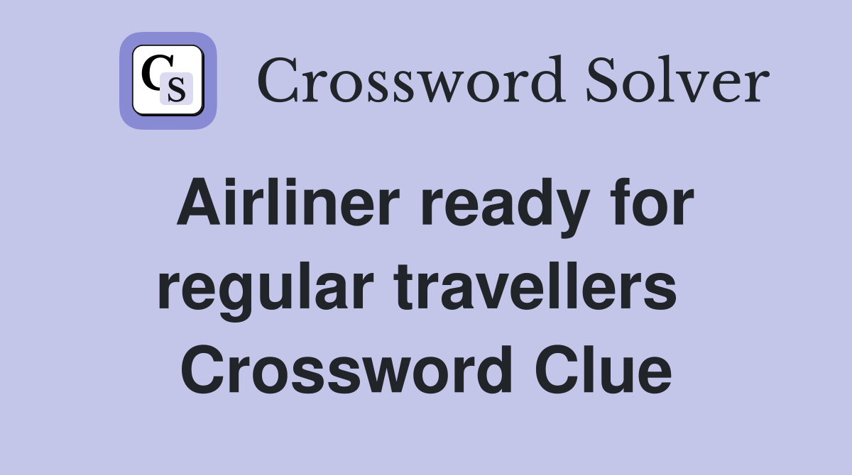 Airliner ready for regular travellers  Crossword Clue
