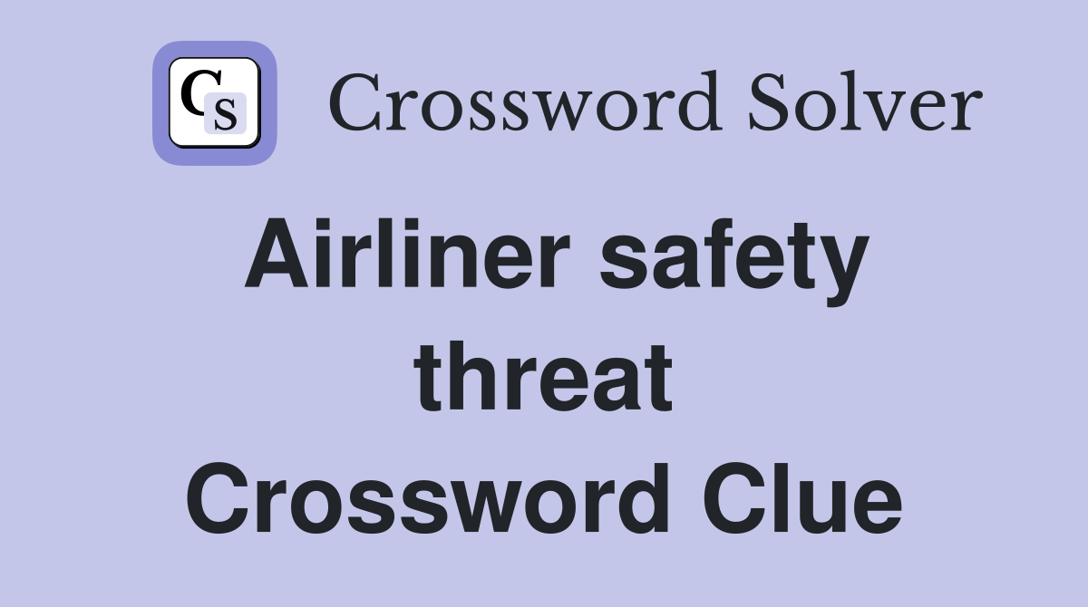 Airliner safety threat Crossword Clue