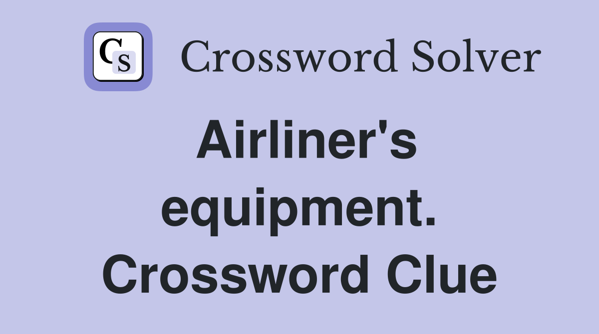 Airliner's equipment. Crossword Clue