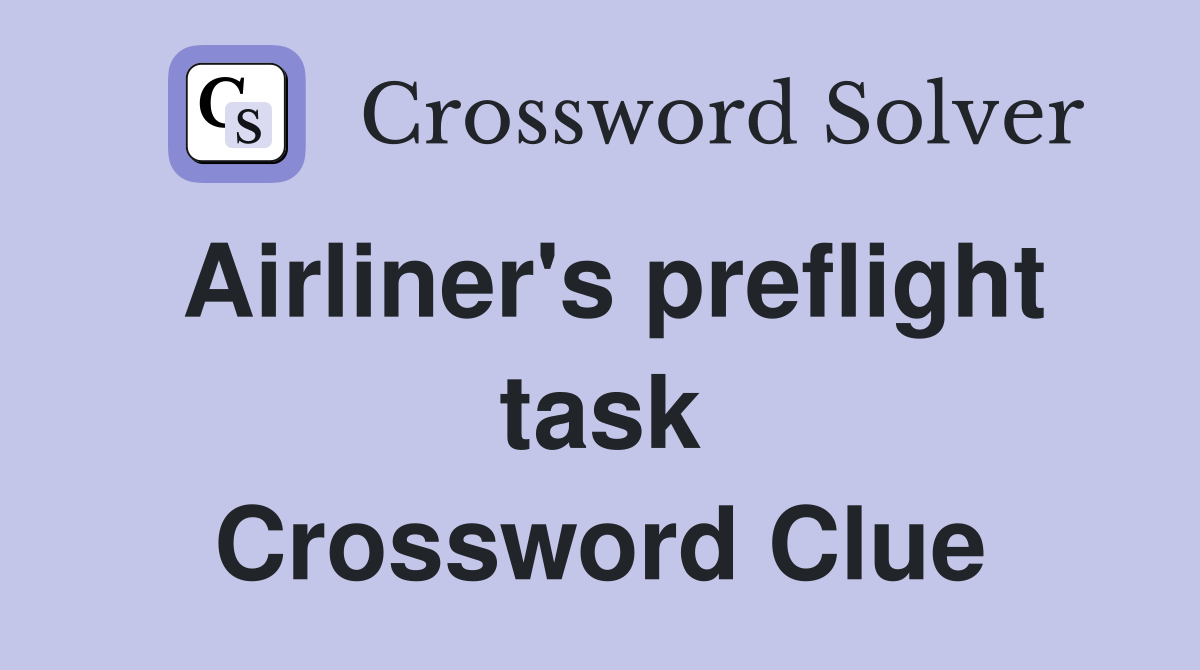 Airliner's preflight task Crossword Clue