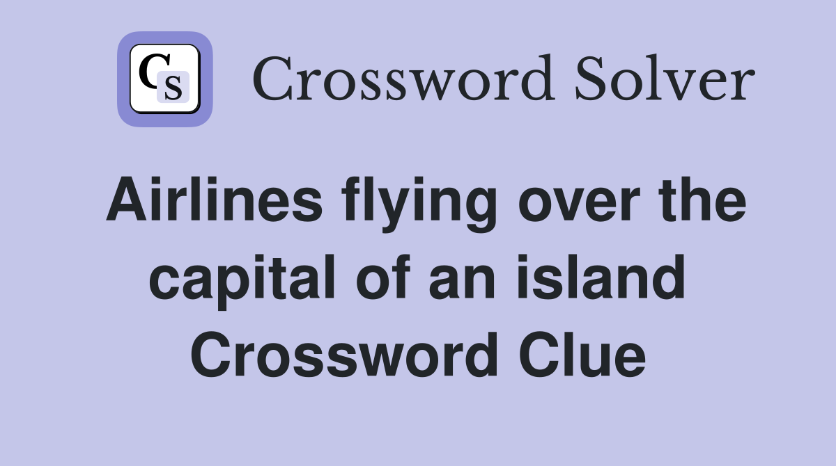 Airlines flying over the capital of an island Crossword Clue