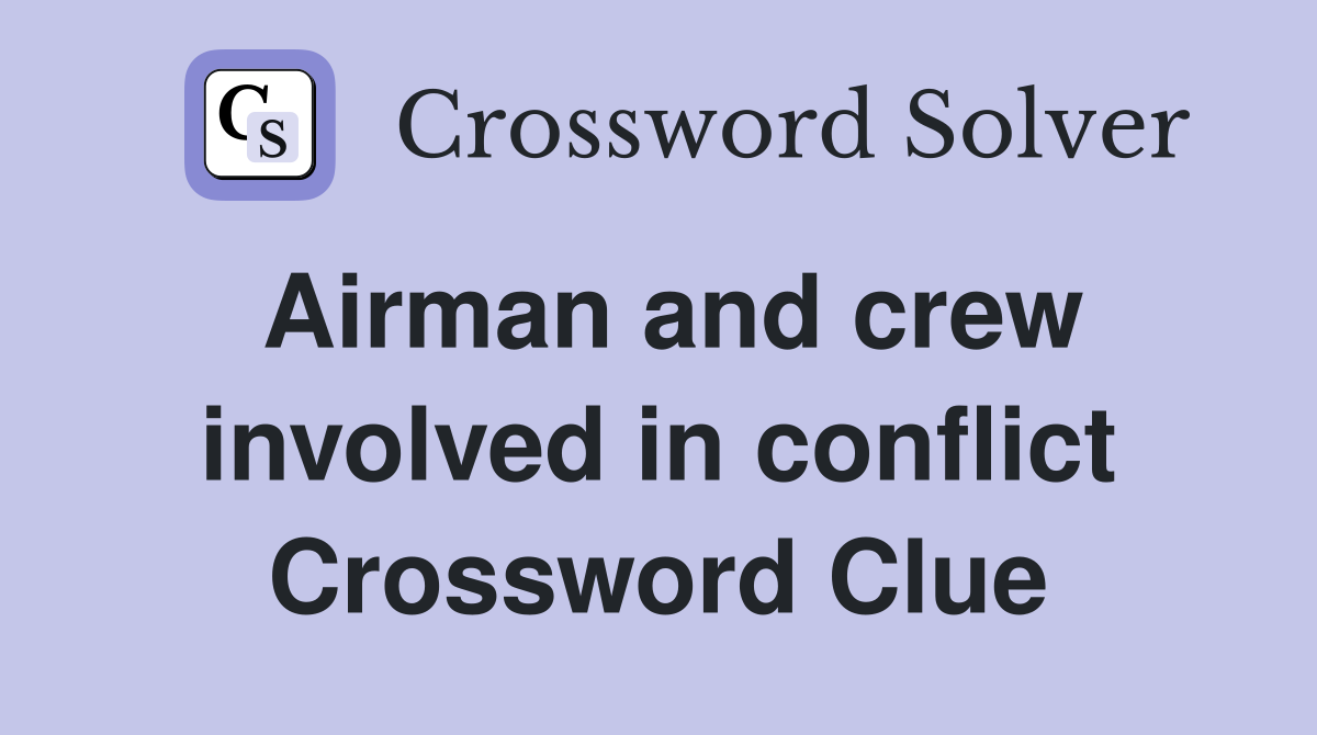 Airman and crew involved in conflict Crossword Clue