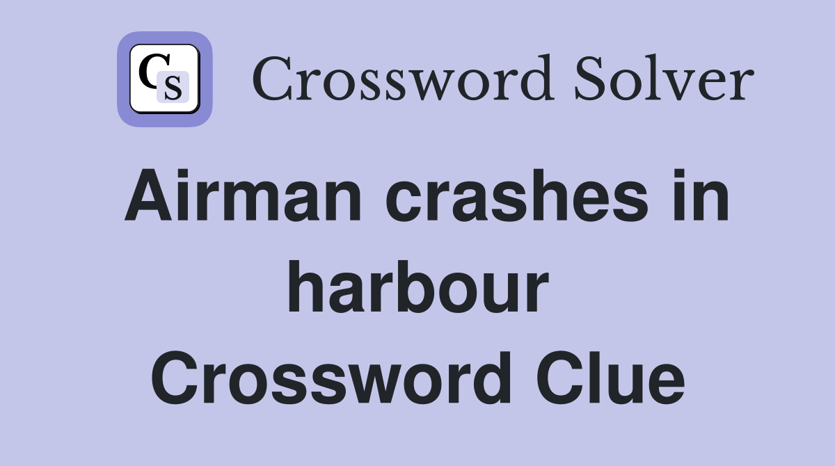 Airman crashes in harbour Crossword Clue