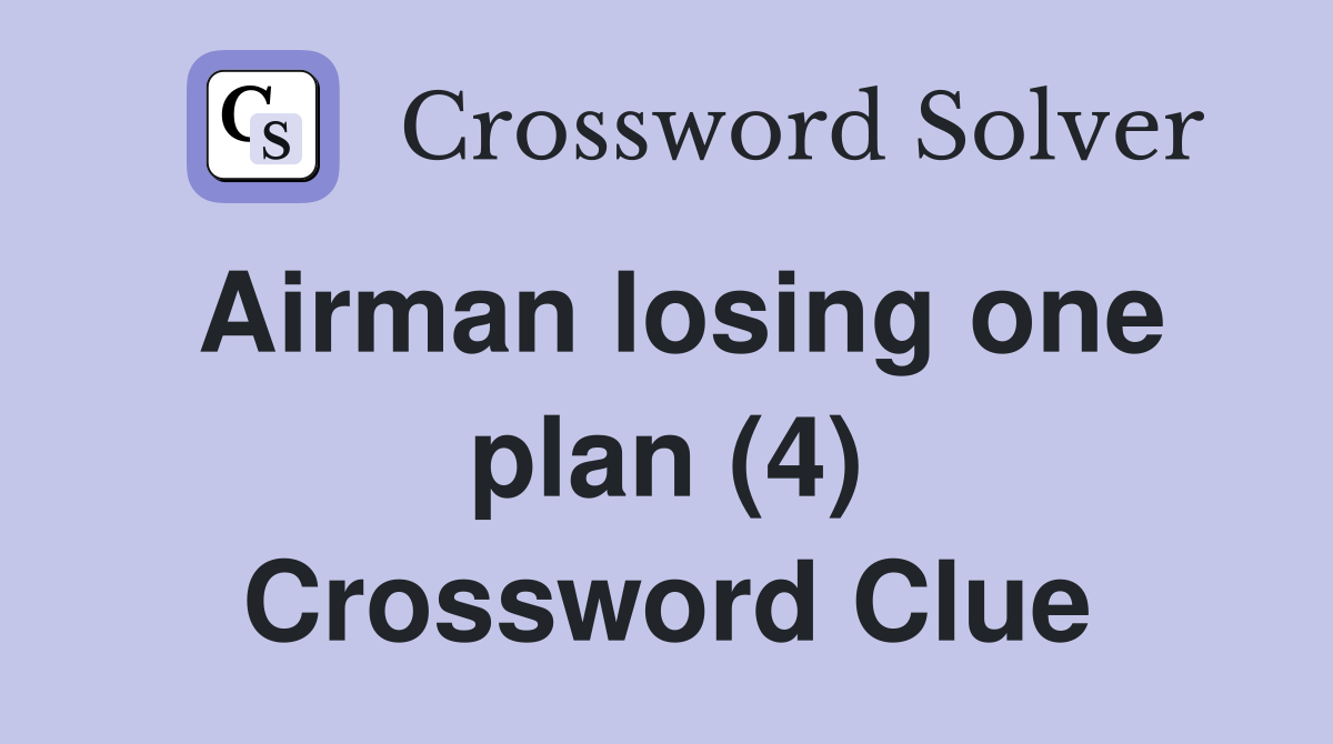 Airman losing one plan (4) Crossword Clue