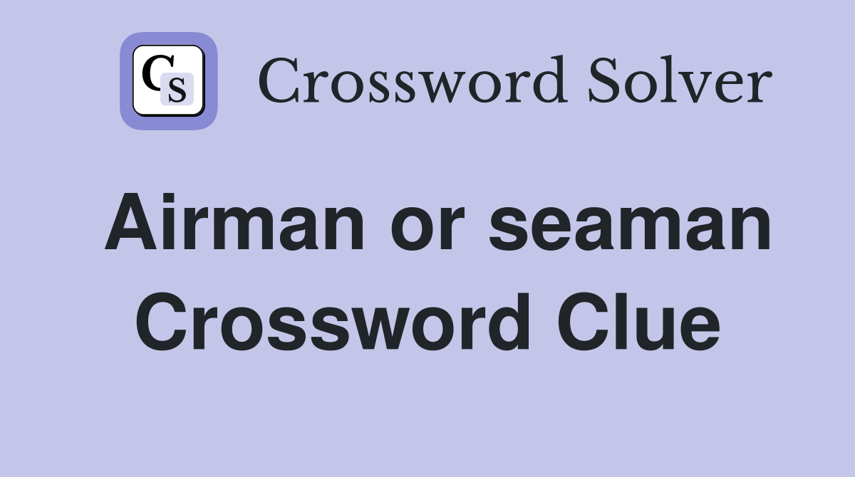 Airman or seaman Crossword Clue
