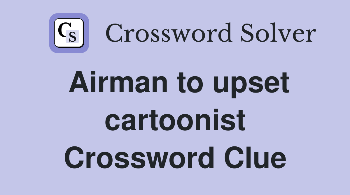 Airman to upset cartoonist Crossword Clue