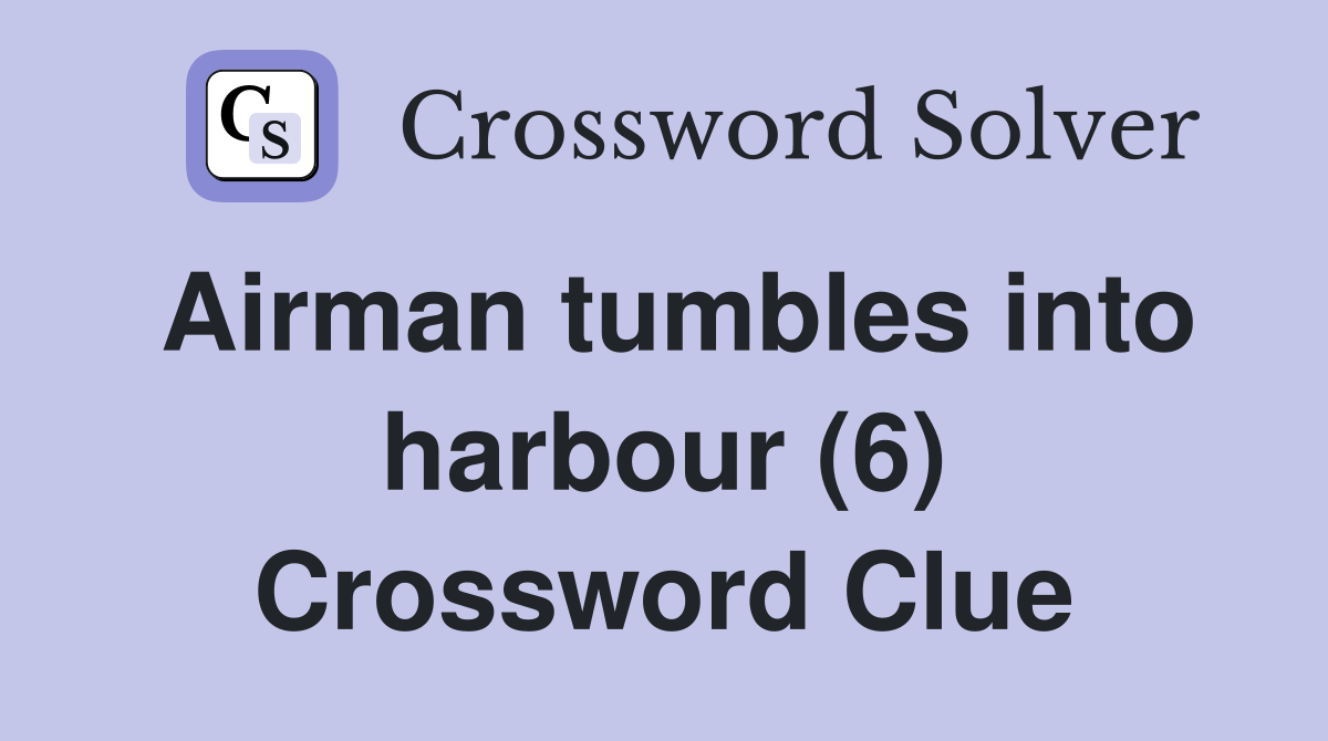 Airman tumbles into harbour (6) Crossword Clue