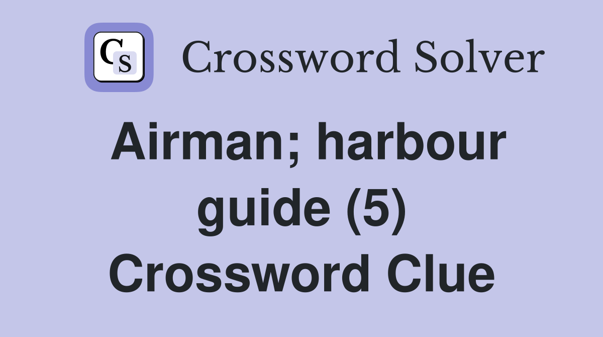 Airman; harbour guide (5) Crossword Clue