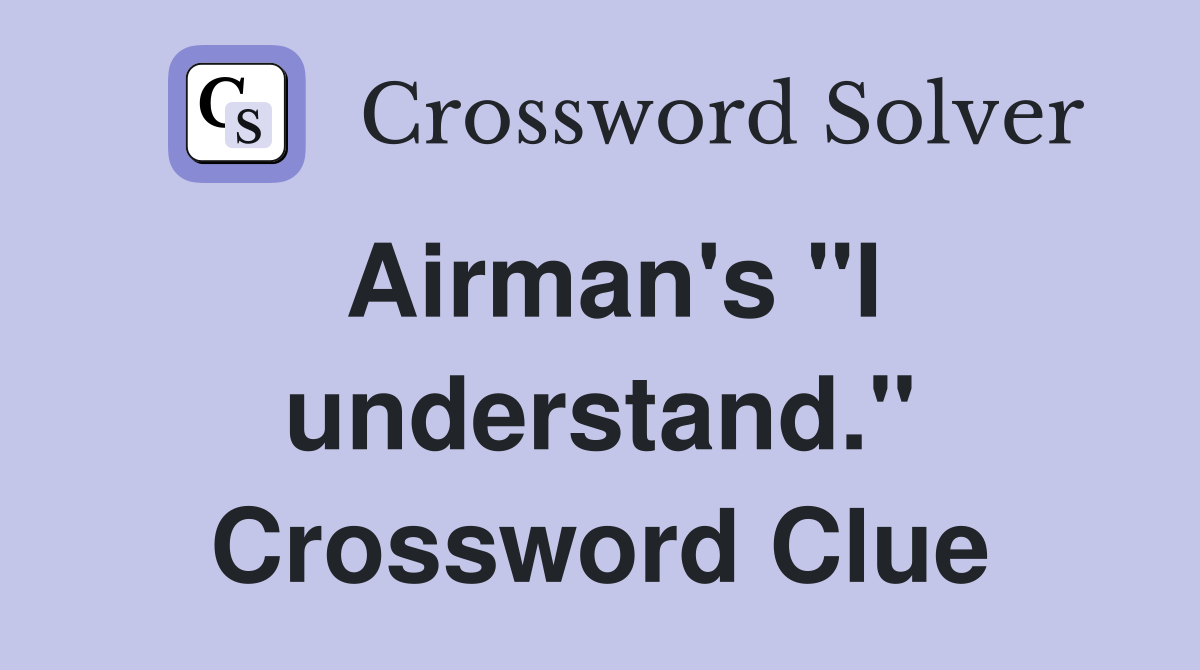 Airman's "I understand." Crossword Clue