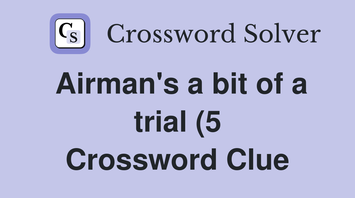 Airman #39 s a bit of a trial (5) Crossword Clue Answers Crossword Solver Airman #39 s a bit of a trial (5) Crossword Clue Answers Crossword Solver