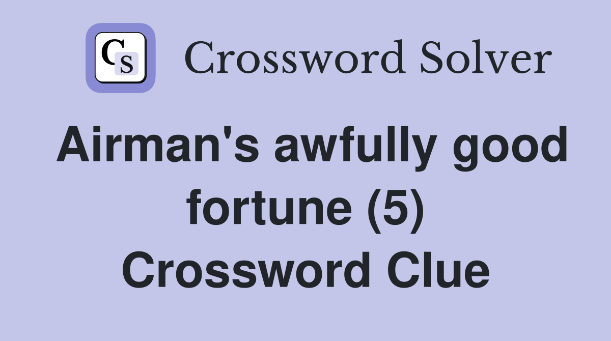 Airman's awfully good fortune (5) Crossword Clue