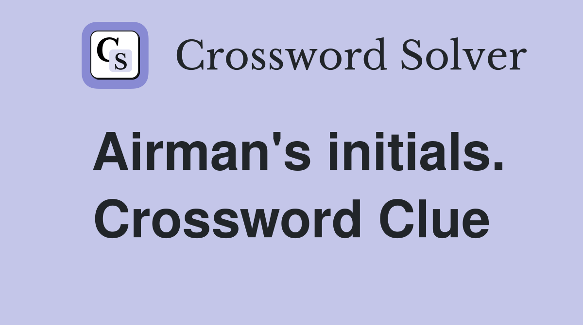 Airman's initials. Crossword Clue