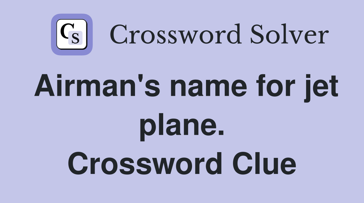 Airman's name for jet plane. Crossword Clue
