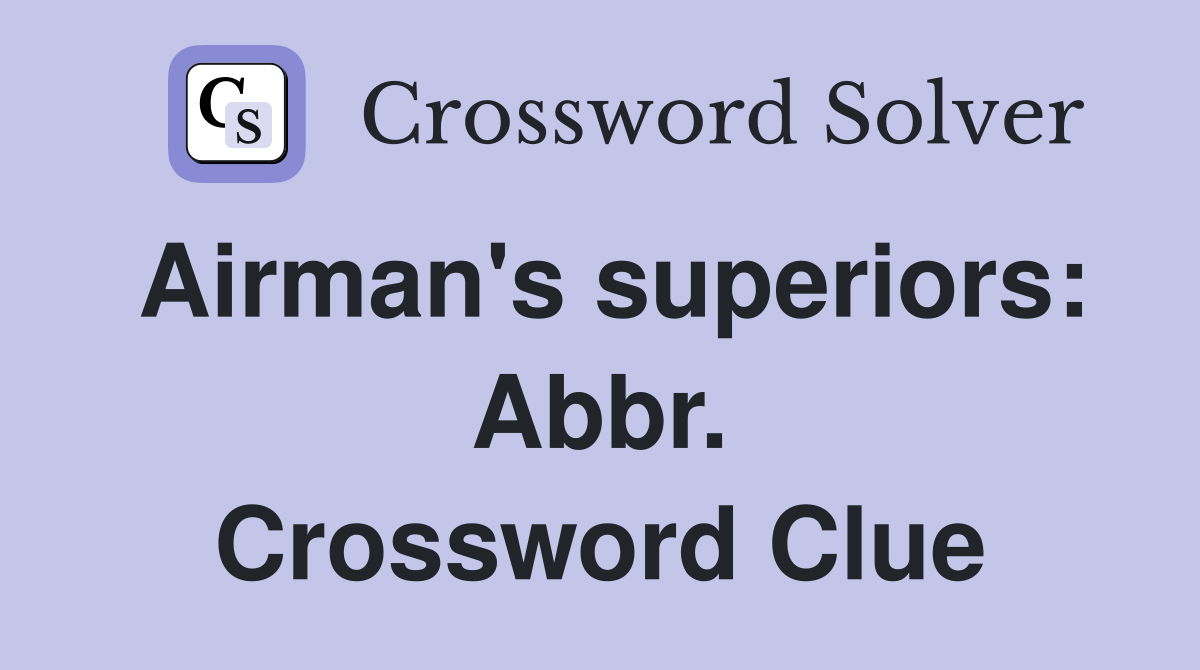 Airman's superiors: Abbr. Crossword Clue