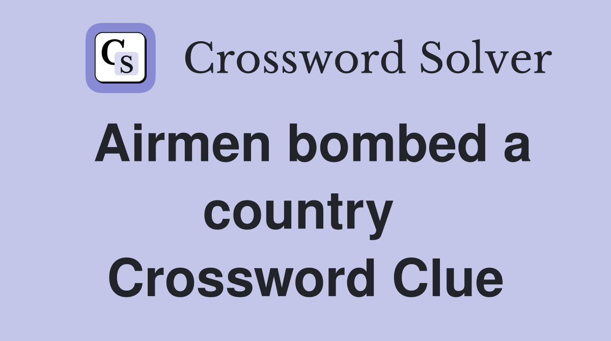 Airmen bombed a country  Crossword Clue