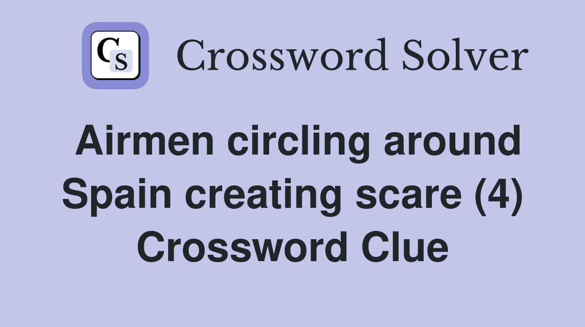 Airmen circling around Spain creating scare (4) Crossword Clue