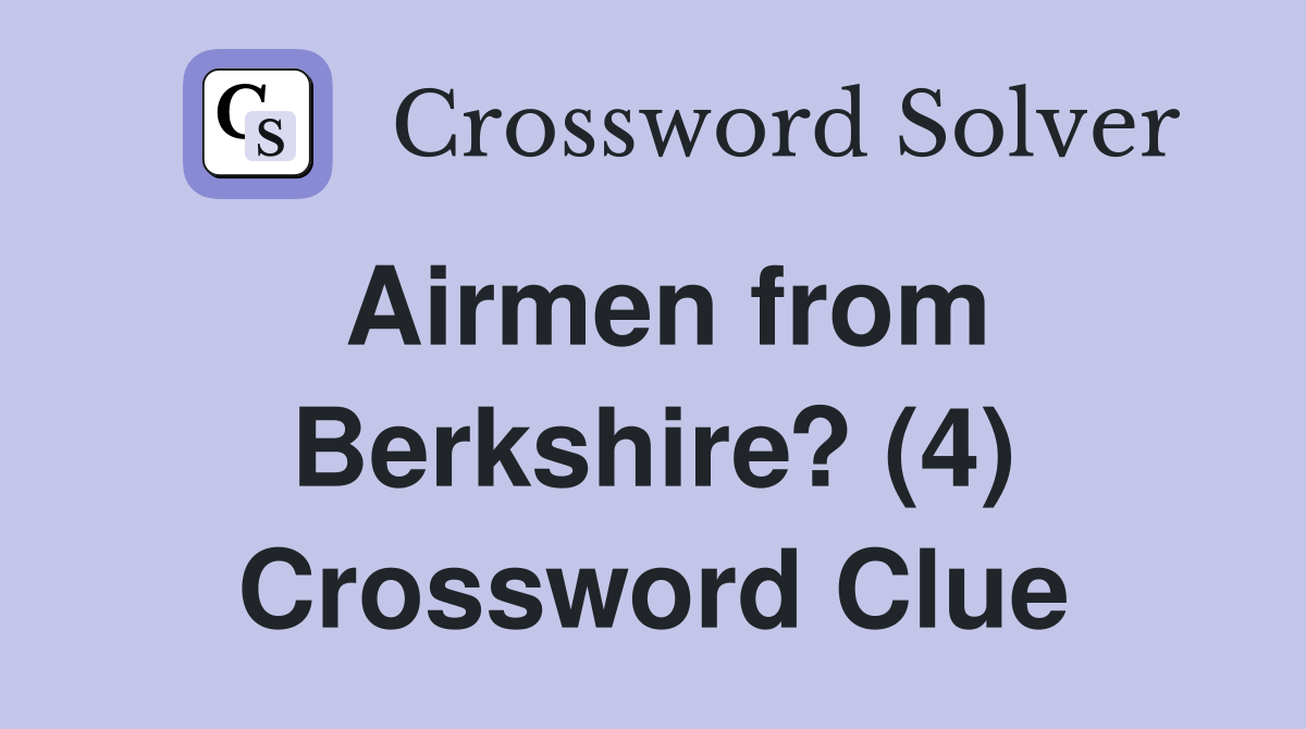 Airmen from Berkshire? (4) Crossword Clue