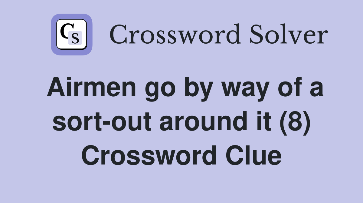 Airmen go by way of a sort-out around it (8) Crossword Clue