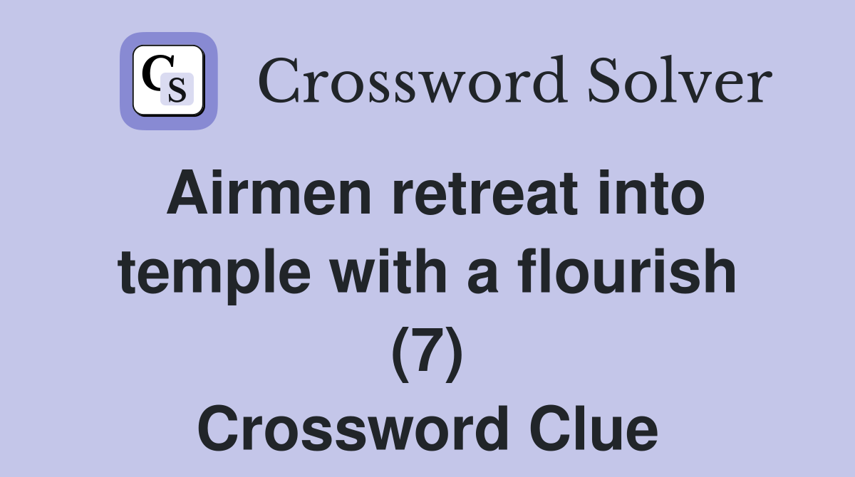 Airmen retreat into temple with a flourish (7) Crossword Clue