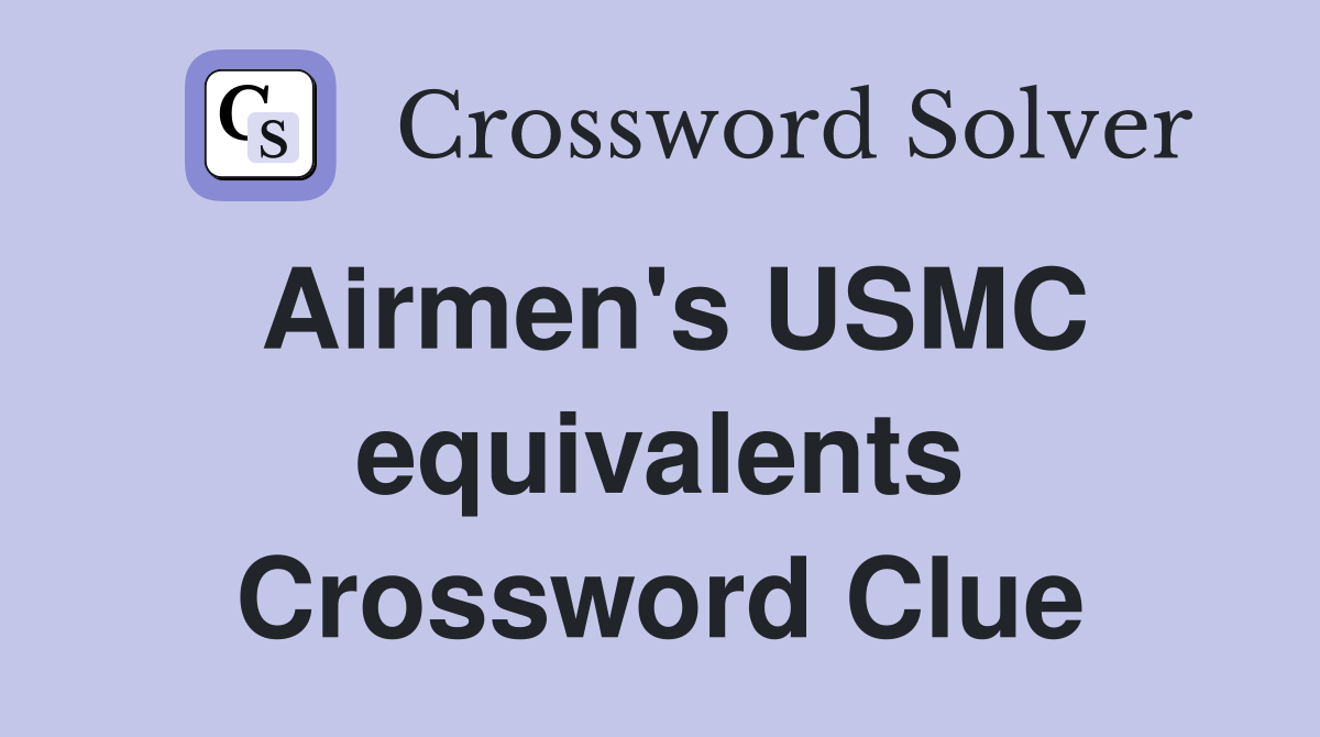 Airmen's USMC equivalents Crossword Clue