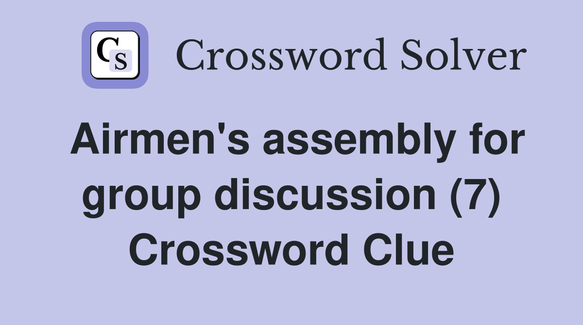 Airmen's assembly for group discussion (7) Crossword Clue