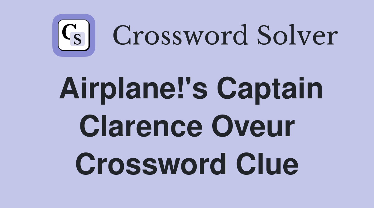 Airplane!'s Captain Clarence Oveur Crossword Clue