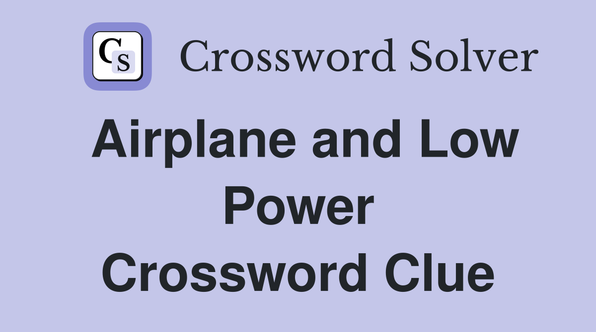 Airplane and Low Power Crossword Clue