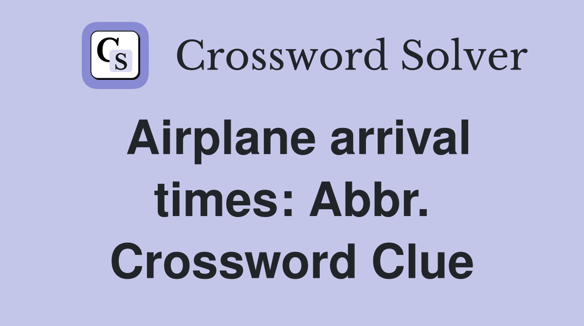 Airplane arrival times: Abbr. Crossword Clue