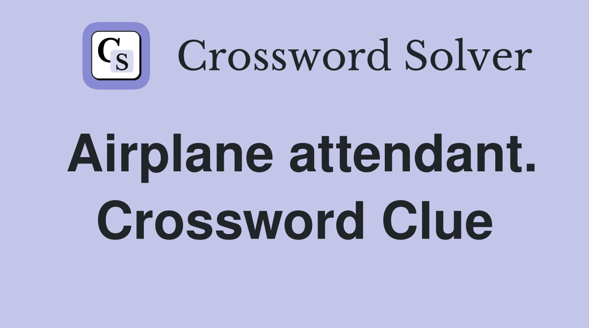 Airplane attendant. Crossword Clue