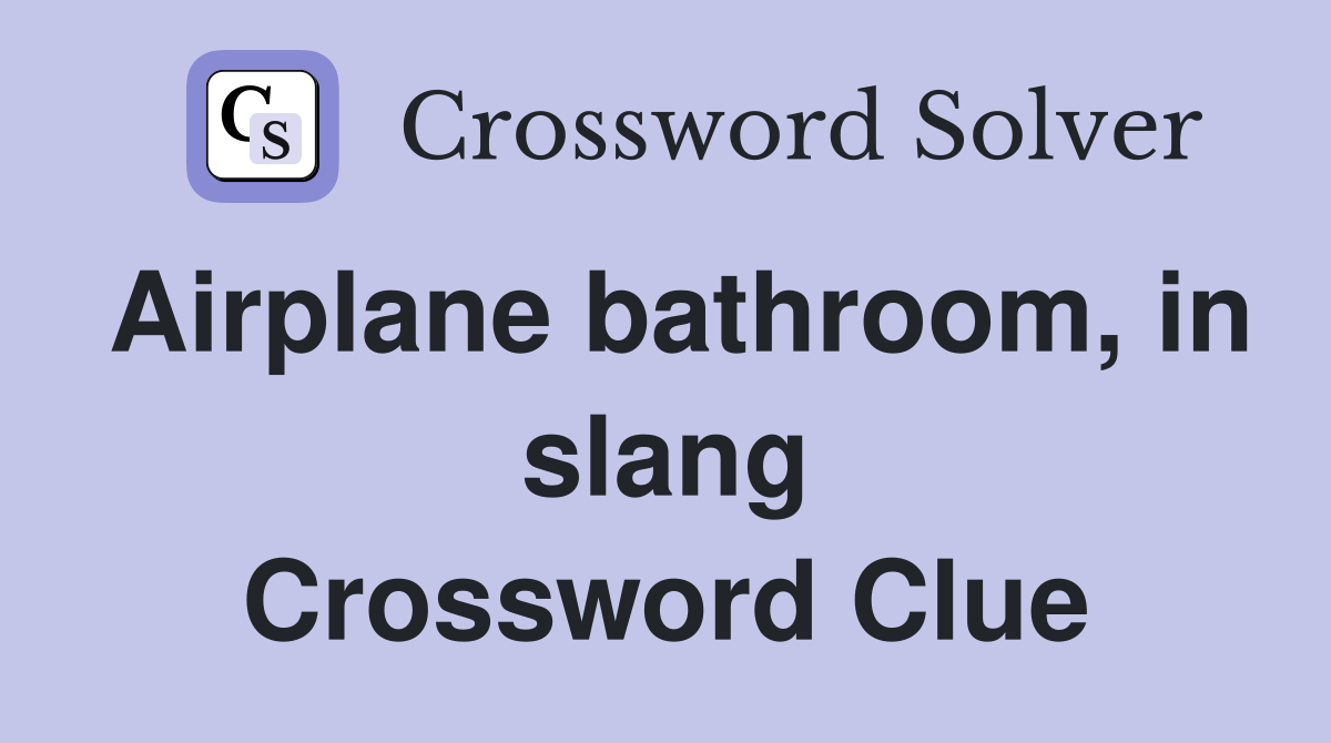 Airplane bathroom, in slang Crossword Clue