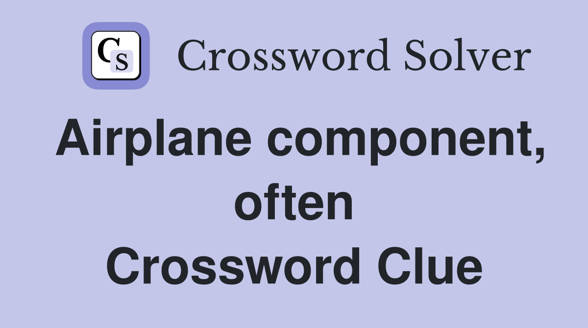 Airplane component, often Crossword Clue