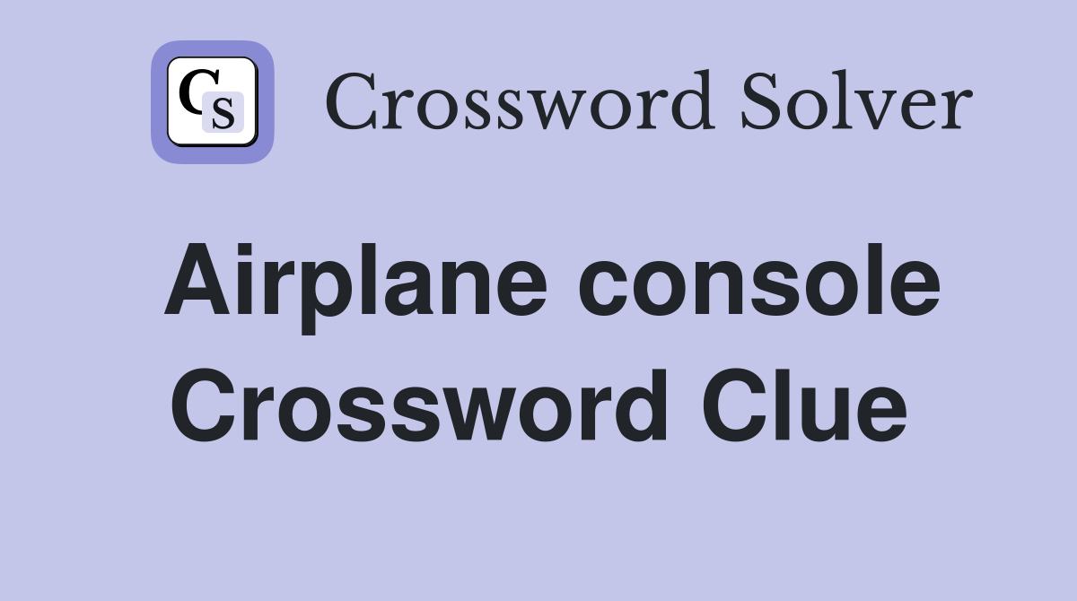 Airplane console Crossword Clue