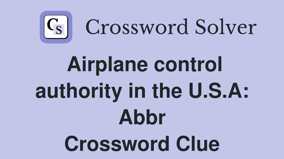Airplane control authority in the U.S.A: Abbr Crossword Clue