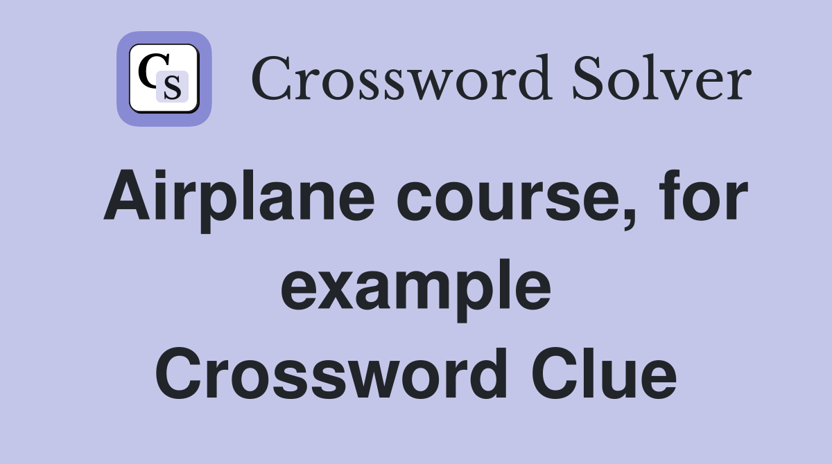Airplane course, for example Crossword Clue