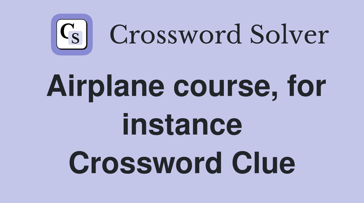 Airplane course, for instance Crossword Clue