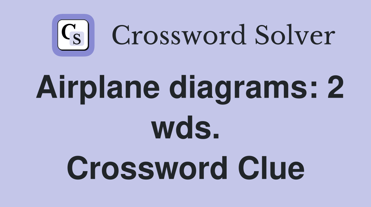 Airplane diagrams: 2 wds. Crossword Clue