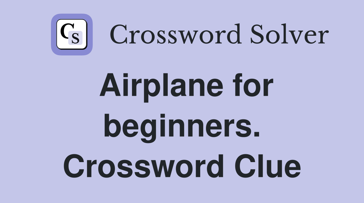 Airplane for beginners. Crossword Clue