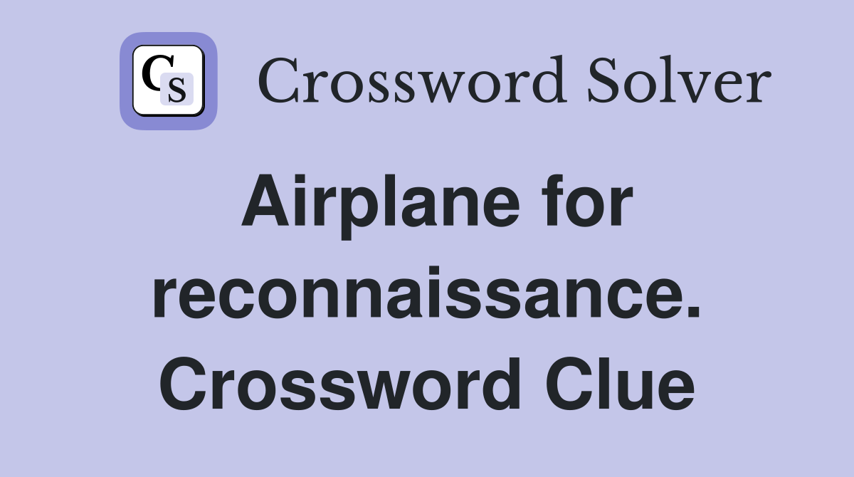 Airplane for reconnaissance. Crossword Clue